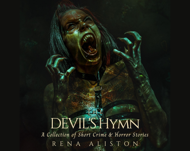 The Devil's Hymn: A Collection of Short Crime & Horror Stories by Rena Aliston
